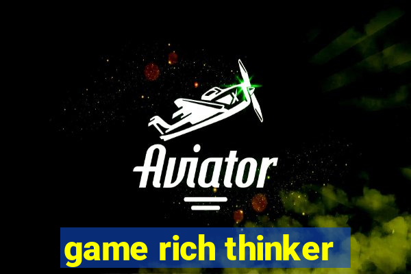 game rich thinker