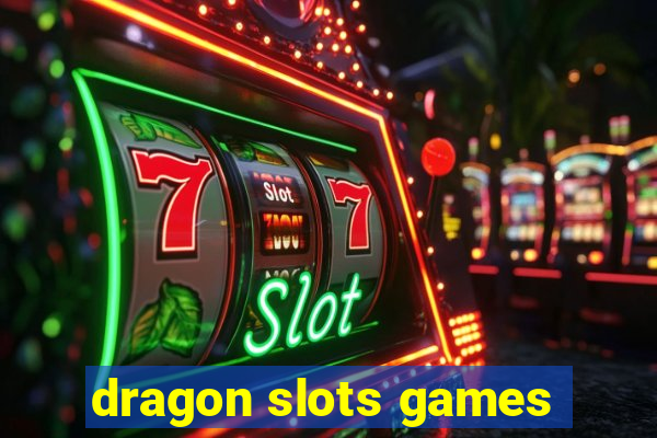 dragon slots games