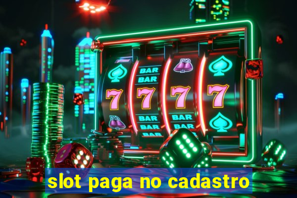 slot paga no cadastro