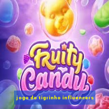 jogo do tigrinho influencers