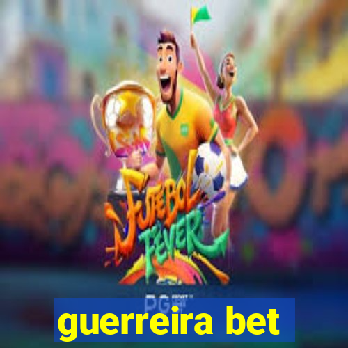 guerreira bet