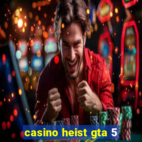 casino heist gta 5