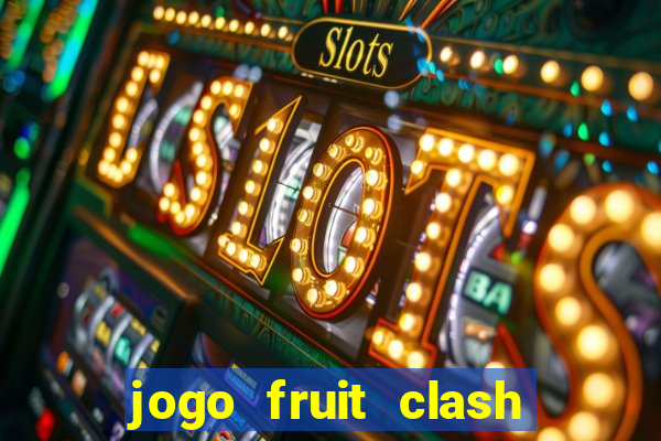 jogo fruit clash paga mesmo