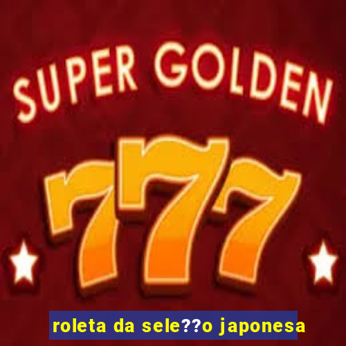 roleta da sele??o japonesa