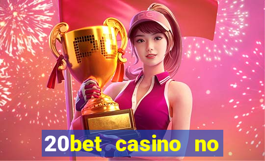 20bet casino no deposit bonus 2023