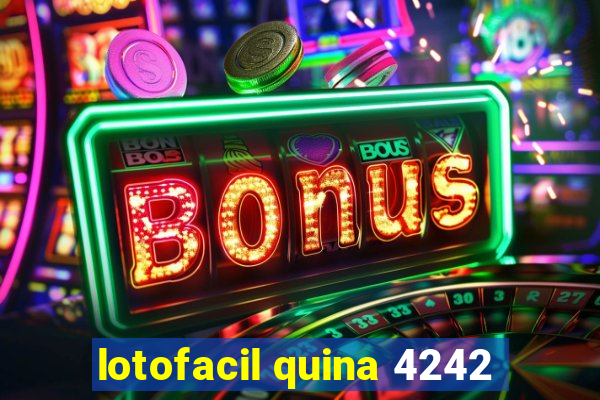 lotofacil quina 4242