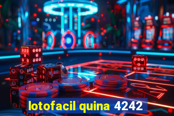 lotofacil quina 4242