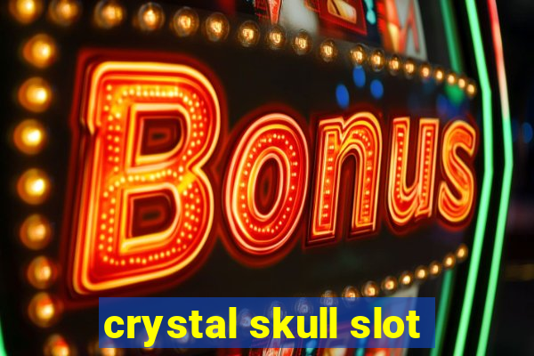 crystal skull slot