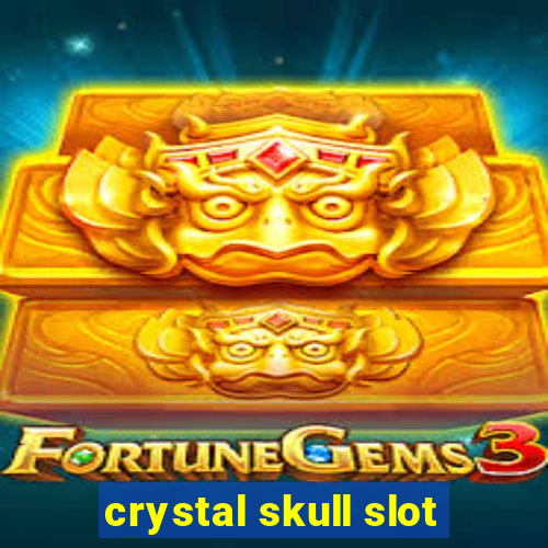 crystal skull slot