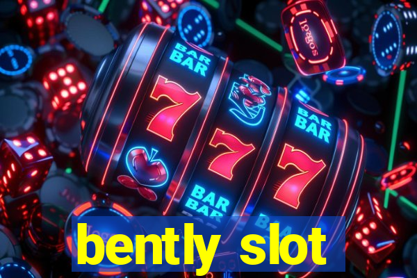 bently slot