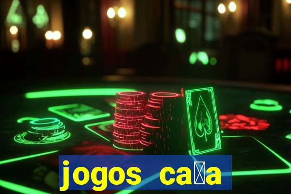 jogos ca莽a n铆quel online