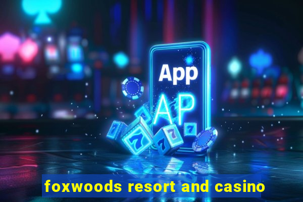 foxwoods resort and casino