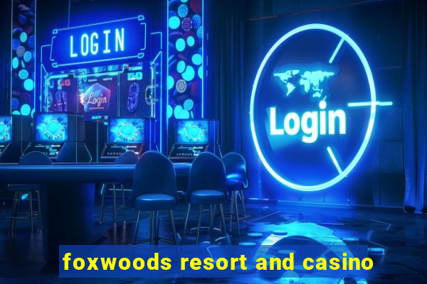 foxwoods resort and casino