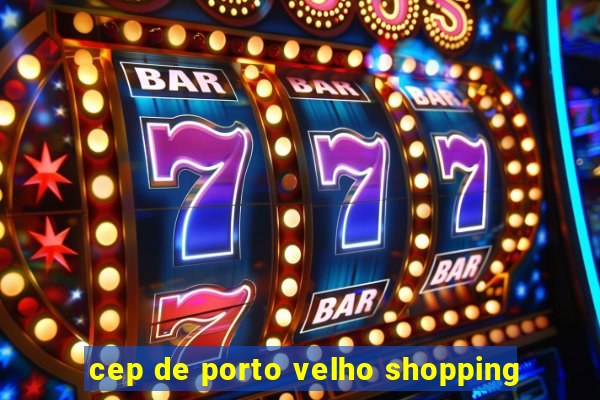 cep de porto velho shopping