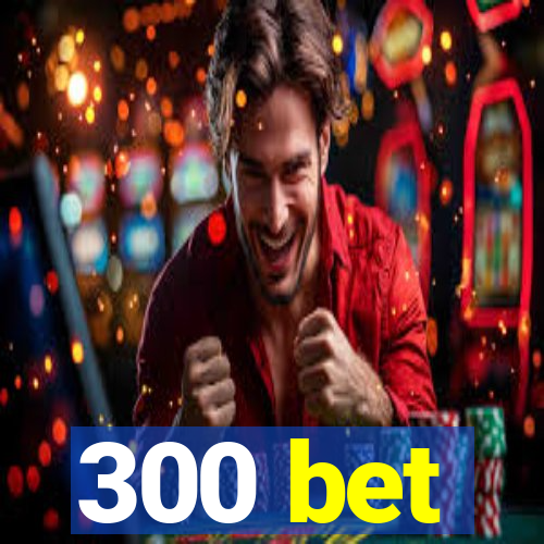 300 bet