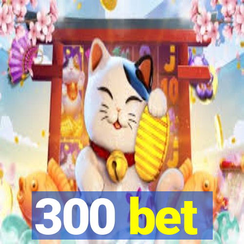 300 bet