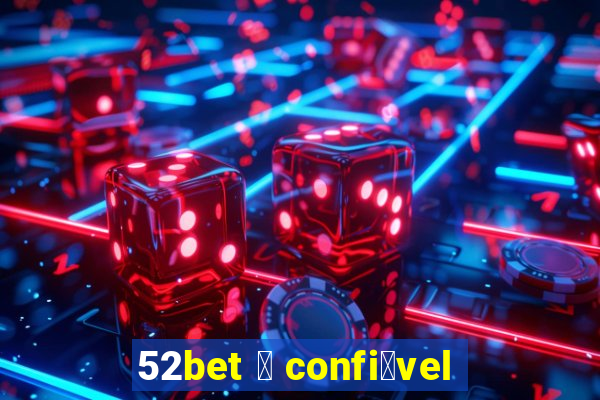 52bet 茅 confi谩vel