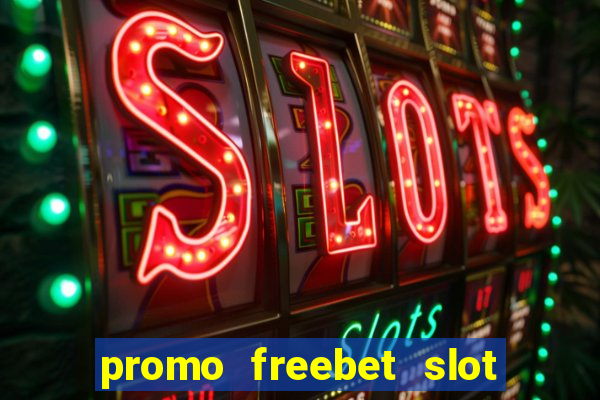 promo freebet slot member baru tanpa deposit 2021