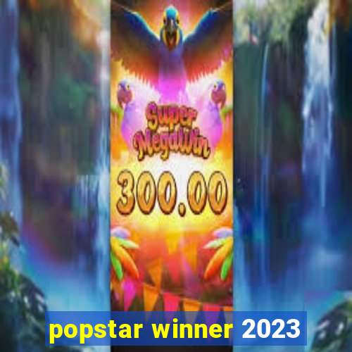 popstar winner 2023