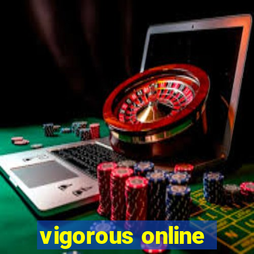 vigorous online