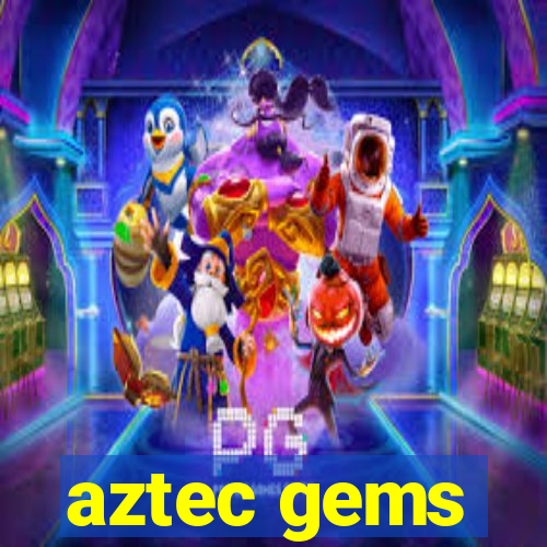 aztec gems