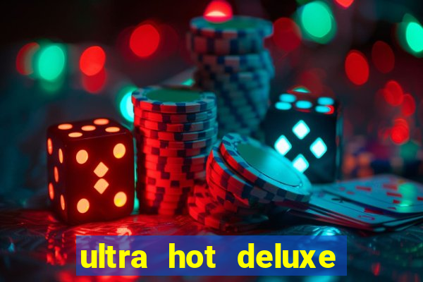 ultra hot deluxe slot free play