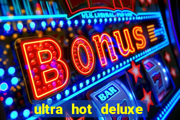 ultra hot deluxe slot free play