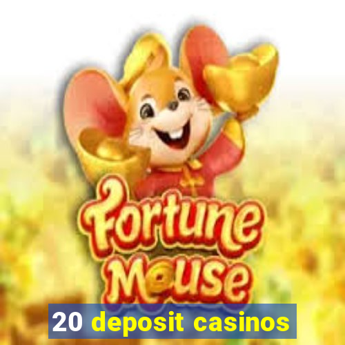 20 deposit casinos