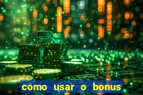 como usar o bonus estrela bet