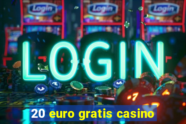 20 euro gratis casino