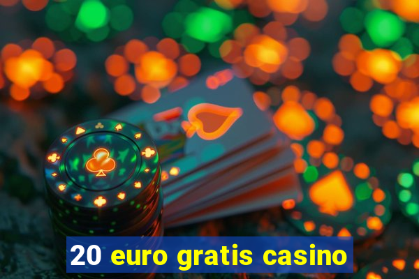 20 euro gratis casino