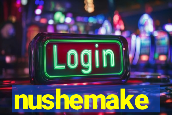 nushemake