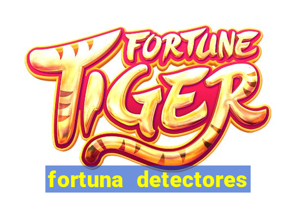 fortuna detectores de metais