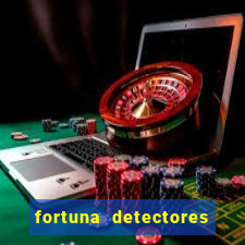 fortuna detectores de metais