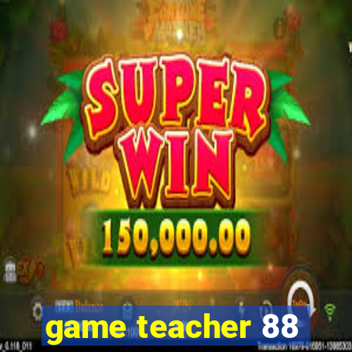 game teacher 88