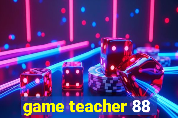 game teacher 88