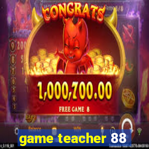 game teacher 88