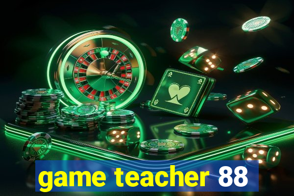 game teacher 88