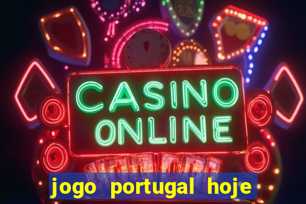 jogo portugal hoje onde assistir