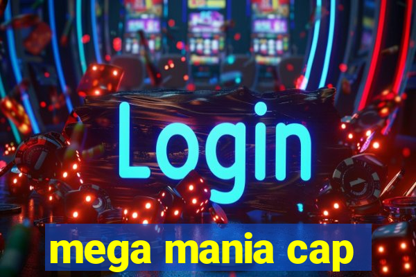 mega mania cap