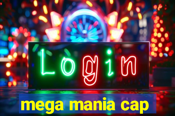 mega mania cap