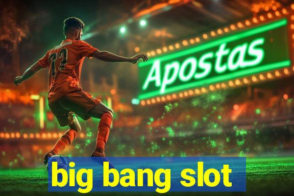 big bang slot