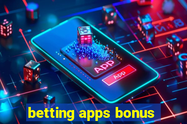 betting apps bonus