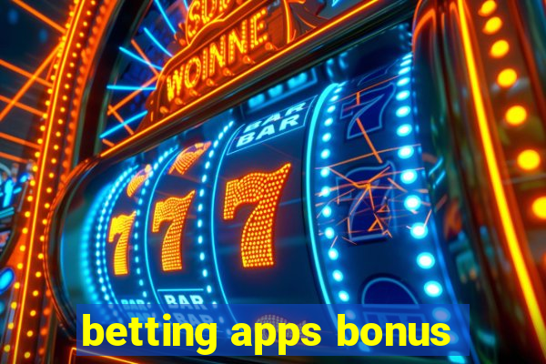 betting apps bonus