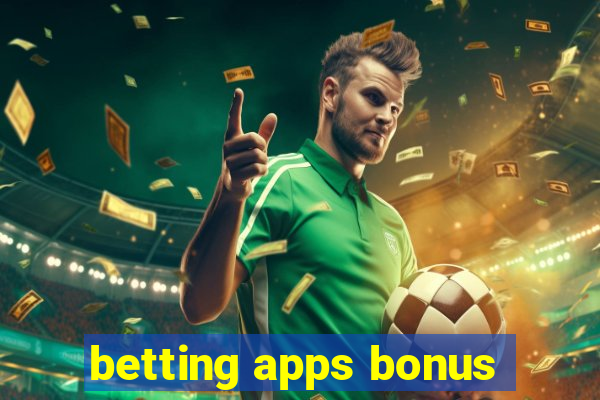 betting apps bonus