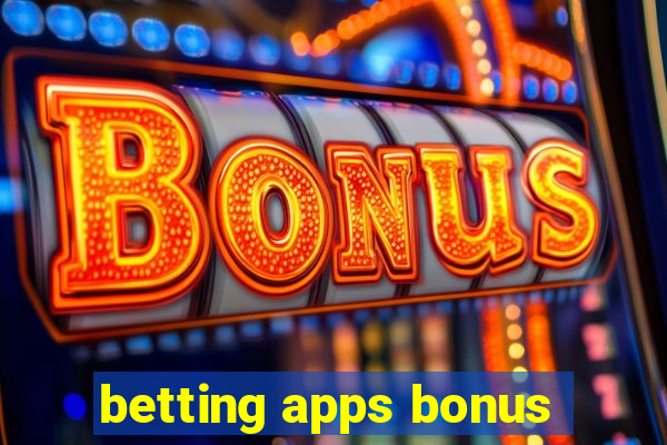 betting apps bonus