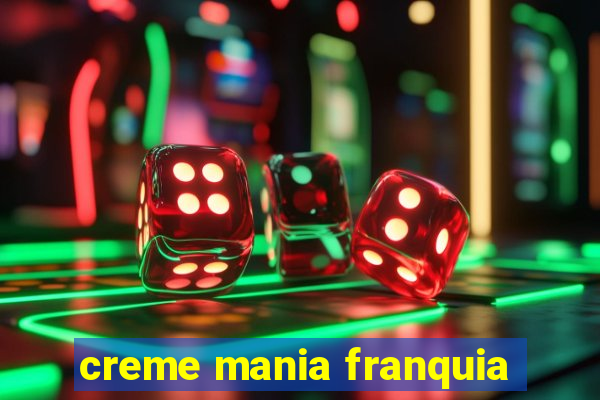 creme mania franquia