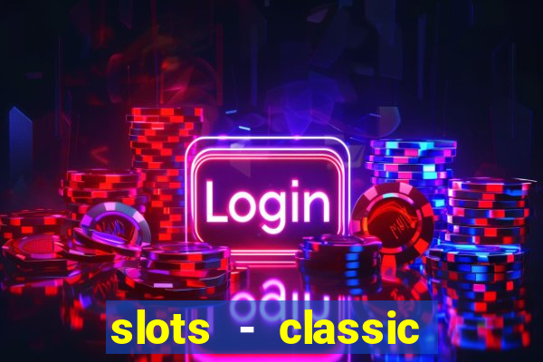 slots - classic vegas casino