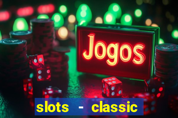 slots - classic vegas casino