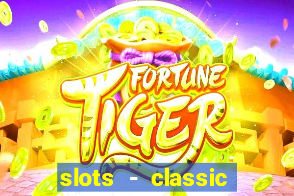 slots - classic vegas casino